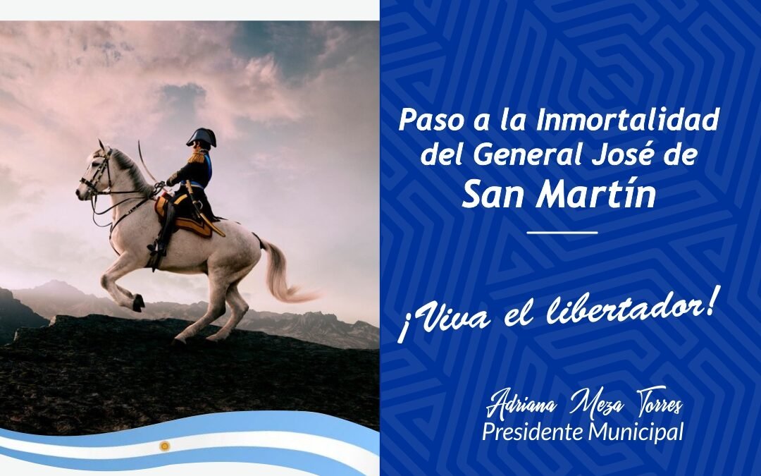 PASO A LA INMORTALDAD GENERAL JOSÉ DE SAN MARTÍN